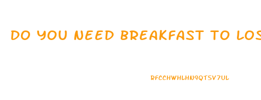 do you need breakfast to lose weight