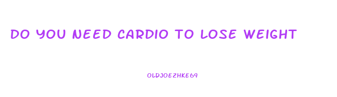 do you need cardio to lose weight