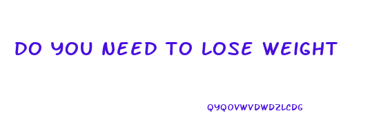 do you need to lose weight
