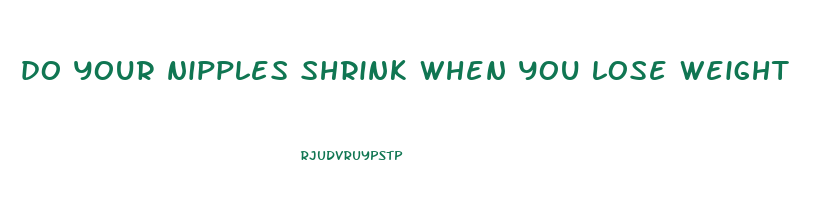 do your nipples shrink when you lose weight