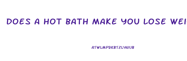 does a hot bath make you lose weight