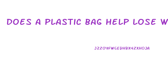 does a plastic bag help lose weight