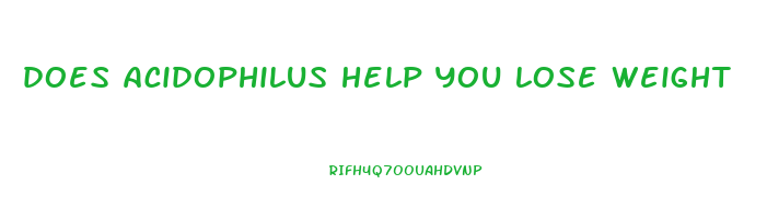 does acidophilus help you lose weight