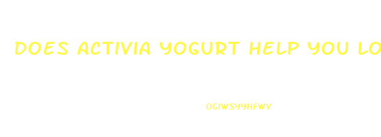 does activia yogurt help you lose weight