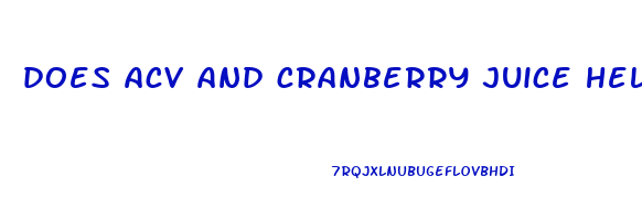 does acv and cranberry juice help you lose weight