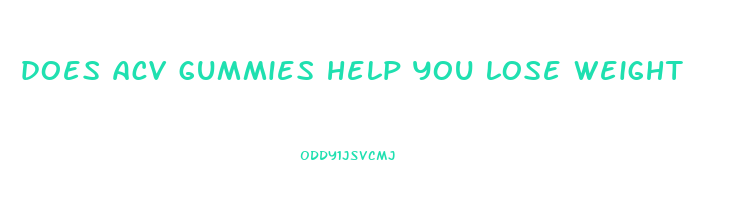 does acv gummies help you lose weight