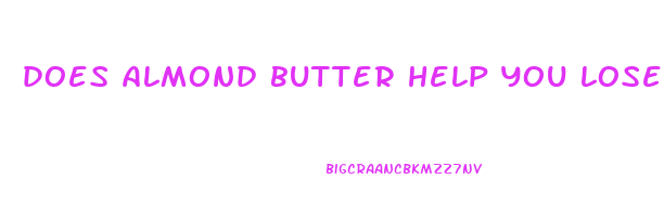 does almond butter help you lose weight