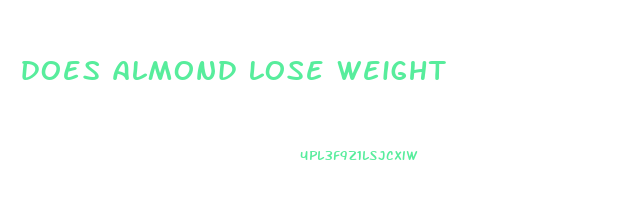 does almond lose weight