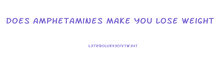 does amphetamines make you lose weight