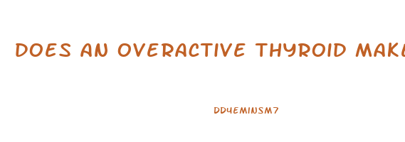 does an overactive thyroid make you lose weight