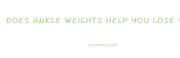 does ankle weights help you lose weight