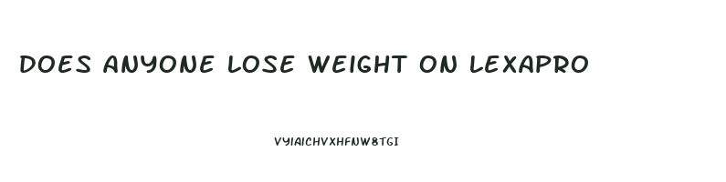 does anyone lose weight on lexapro