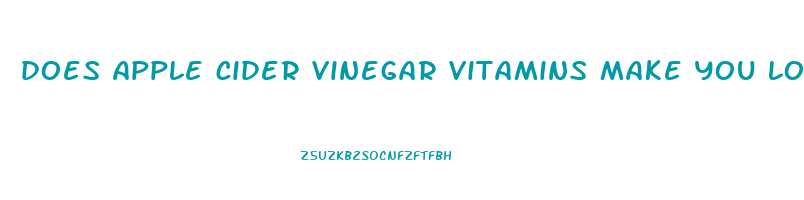 does apple cider vinegar vitamins make you lose weight