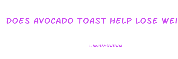 does avocado toast help lose weight