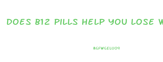 does b12 pills help you lose weight