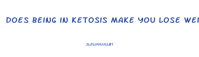 does being in ketosis make you lose weight