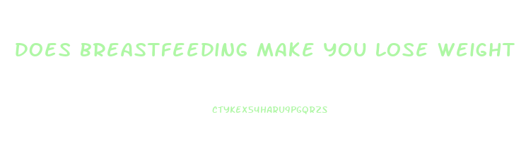 does breastfeeding make you lose weight