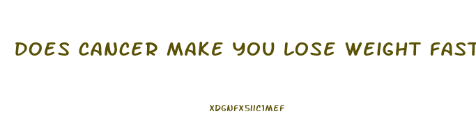 does cancer make you lose weight fast