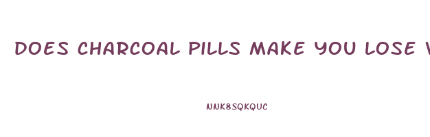 does charcoal pills make you lose weight