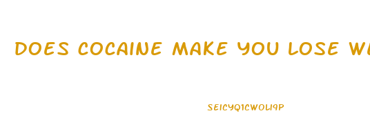 does cocaine make you lose weight or gain weight