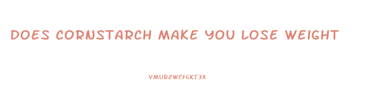 does cornstarch make you lose weight