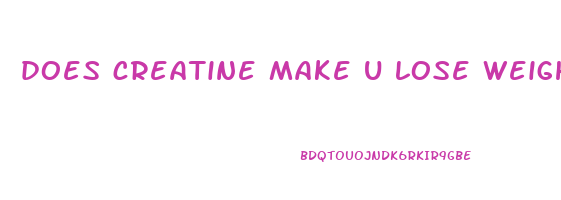 does creatine make u lose weight