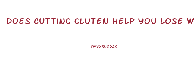 does cutting gluten help you lose weight