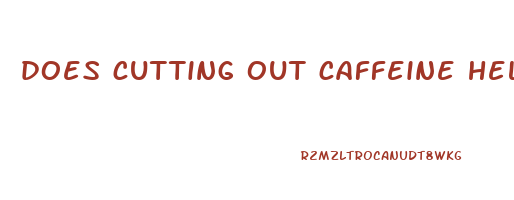 does cutting out caffeine help you lose weight