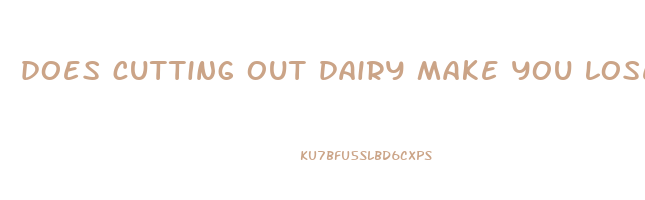 does cutting out dairy make you lose weight