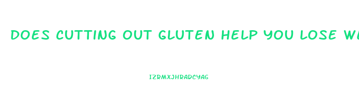 does cutting out gluten help you lose weight