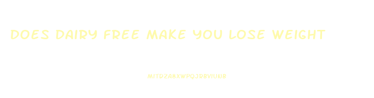 does dairy free make you lose weight