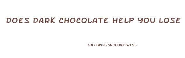 does dark chocolate help you lose weight