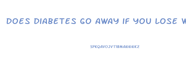 does diabetes go away if you lose weight