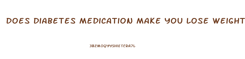 does diabetes medication make you lose weight
