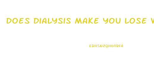 does dialysis make you lose weight