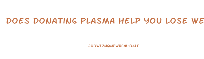 does donating plasma help you lose weight