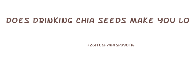 does drinking chia seeds make you lose weight