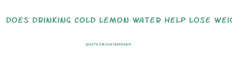 does drinking cold lemon water help lose weight