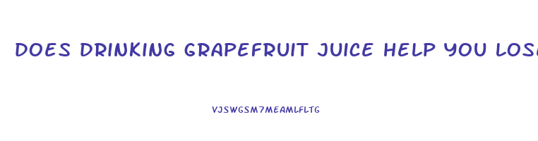 does drinking grapefruit juice help you lose weight