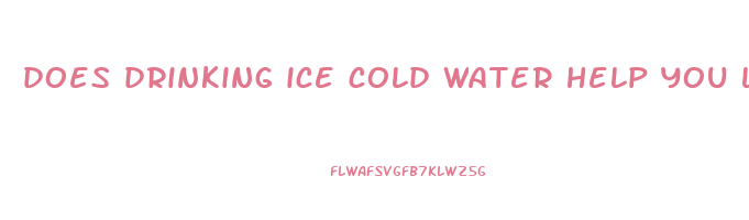 does drinking ice cold water help you lose weight