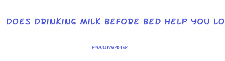 does drinking milk before bed help you lose weight