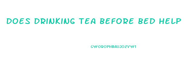 does drinking tea before bed help you lose weight
