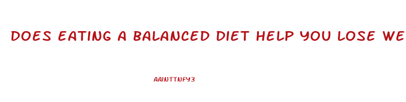 does eating a balanced diet help you lose weight