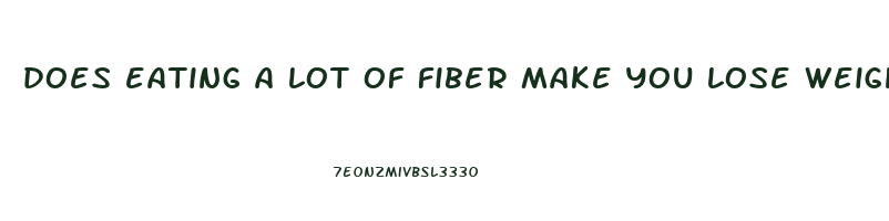 does eating a lot of fiber make you lose weight