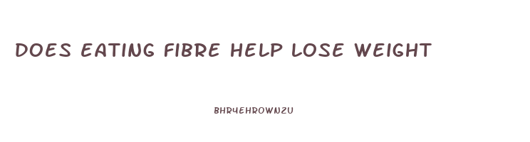 does eating fibre help lose weight