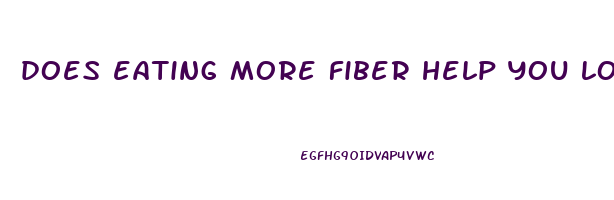 does eating more fiber help you lose weight