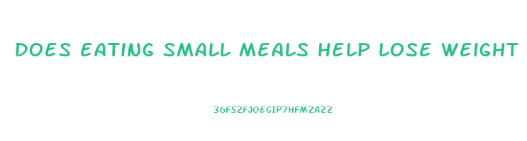 does eating small meals help lose weight