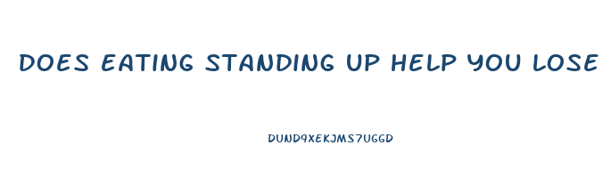 does eating standing up help you lose weight