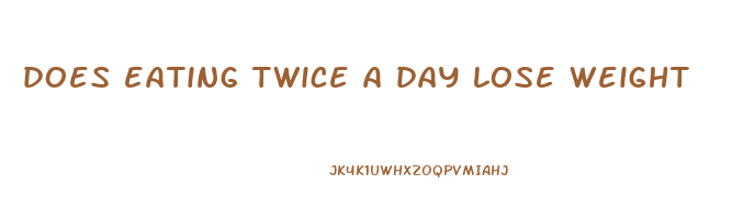 does eating twice a day lose weight