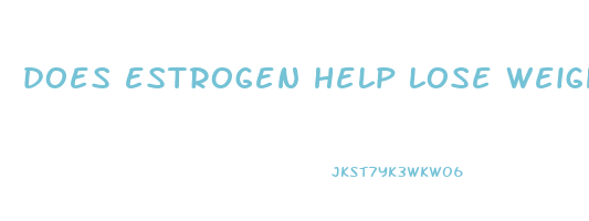 does estrogen help lose weight